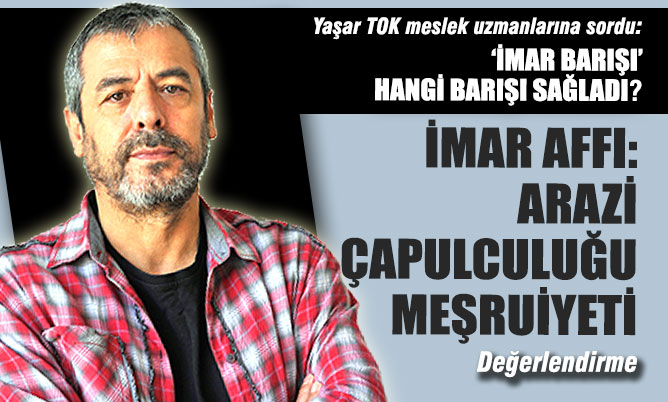 İMAR AFFI: Arazi Çapulculuğu Meşruiyeti