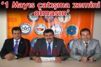 1 Mayıs çatışma zemini olmasın