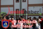 10 fabrikada hafif hasar