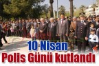 10 Nisan Polis Günü kutlandı