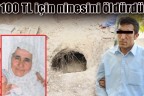 100 TL için ninesini öldürdü