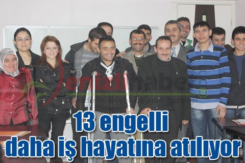 13 engelli daha iş hayatına atılıyor