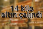 14 kilo altın çalındı