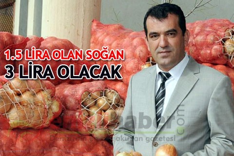 1.5 LİRA OLAN SOĞAN, 3 LİRA OLACAK