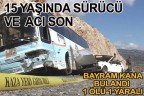 15 YAŞINDAKİ SÜRÜCÜ KAZA YAPTI