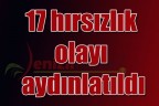 17 hırsızlık olayı aydınlatıldı