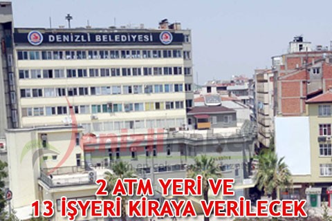 2 ATM YERİ VE 13 İŞYERİ KİRAYA VERİLECEK