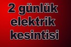 2 günlük elektrik kesintisi
