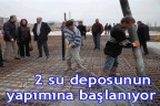 2 su deposunun yapımına başlanıyor