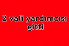 2 vali yardımcısı gitti