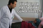 20 YILDIR HASTAYDI 20 GÜNDE İYİLEŞTİ