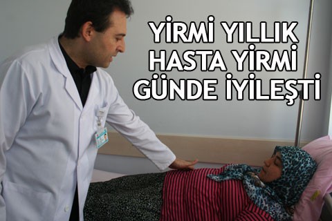 20 YILDIR HASTAYDI 20 GÜNDE İYİLEŞTİ