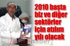 “2010 başta biz ve diğer sektörler için atılım yılı olacak”