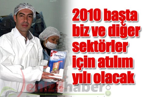 “2010 başta biz ve diğer sektörler için atılım yılı olacak”