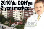 2010’da DDH’ya 2 yeni merkez