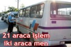 21 araca işlem İki araca men