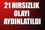 21 hırsızlık olayı aydınlatıldı