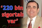 “220 bin sigortalı var”