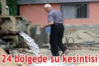 24 bölgede su kesintisi