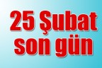 25 Şubat son gün