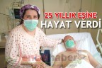 25 YILLIK EŞİNE HAYAT VERDİ