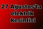 27 Ağustos’ta elektrik kesintisi