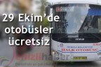 29 Ekim’de otobüsler ücretsiz