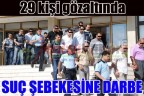 29 kişi gözaltında