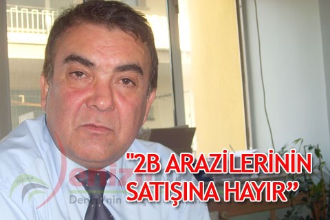 “2B ARAZİLERİNİN SATIŞINA HAYIR”