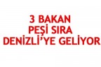 3 Bakan Peşi Sıra Denizli’ye Geliyor