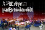 3.2’lik deprem paniğe neden oldu