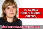 35 YAŞINDA TÜRK OLDUĞUNU ÖĞRENDİ, ŞİMDİ ACIPAYAMLI BABASINI ARIYOR!