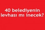 40 Belediyenin levhası mı inecek?