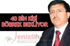 40 BİN KİŞİ BÖBREK BEKLİYOR
