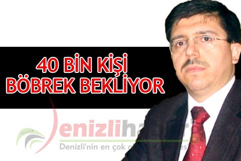 40 BİN KİŞİ BÖBREK BEKLİYOR
