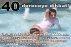40 dereceye dikkat!