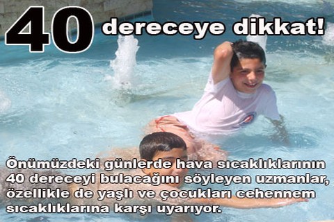 40 dereceye dikkat!