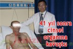 41 yıl sonra cinsel organına kavuştu