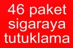 46 paket sigaraya 5 tutuklama