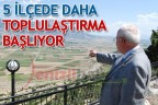5 ilçede daha toplulaştırma başlıyor