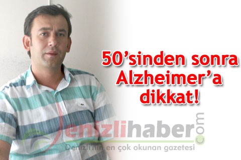 50’sinden sonra Alzheimer’a dikkat!