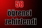 58 öğrenci zehirlendi