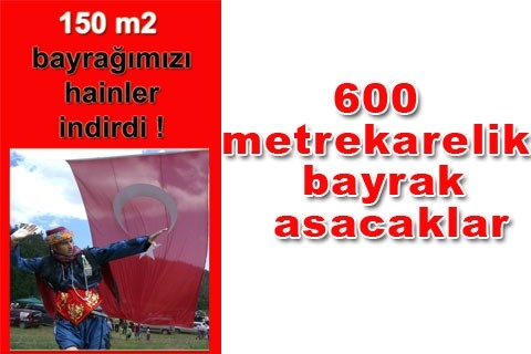 600 metrekarelik bayrak asacaklar