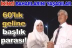 60’lık geline başlık parası!