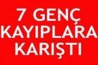 7 genç kayıplara karıştı