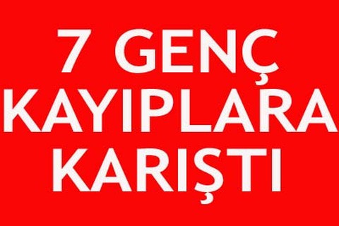 7 genç kayıplara karıştı