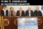 75 BİN TL VEREBİLECEK 60 HAYIRSEVER ARANIYOR