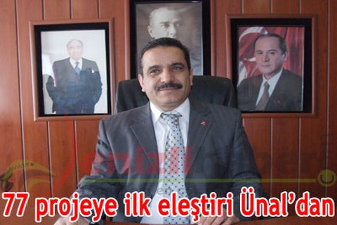 77 projeye ilk eleştiri Ünal’dan