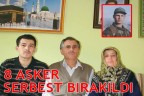 8 ASKER SERBEST BIRAKILDI