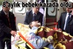 8 aylık bebek kazada öldü